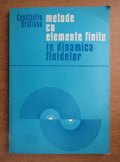 Constantin Bratianu - Metode cu elemente finite in dinamica fluidelor (1983)