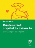 Păstrează-ți copilul &icirc;n inima ta