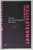 COURS DE PHILOSOPHIE MORALE par VLADIMIR JANKELEVITCH , UNIVERSITE LIBRE DE BRUXELLES 1962 - 1963 , APARUTA 2006