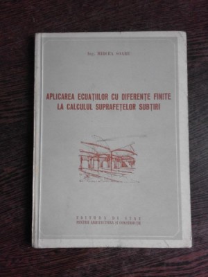 APLICAREA ECUATIILOR CU DIFERENTE FINITE LA CALCULUL SUPRAFETELOR SUBTIRI - MIRCEA SOARE foto