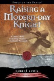 Raising a Modern Day Knight: A Father&#039;s Role in Guiding His Son to Authentic Manhood