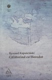 Calatorind cu Herodot - Ryszard Kapuscinski