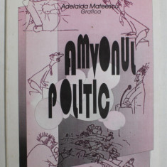 AMVONUL POLITIC de ION VADUVA - POENARU si PETRU DEMETRU POPESCU , grafica ADELAIDA MATEESCU , 2001, DEDICATIE *