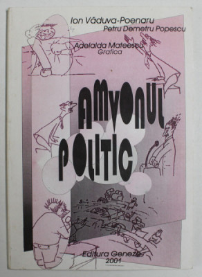 AMVONUL POLITIC de ION VADUVA - POENARU si PETRU DEMETRU POPESCU , grafica ADELAIDA MATEESCU , 2001, DEDICATIE * foto