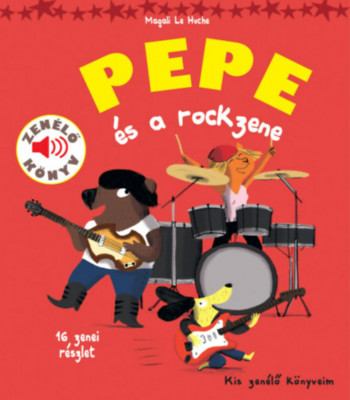 Pepe &amp;eacute;s a rockzene - Zen&amp;eacute;lő k&amp;ouml;nyv - Magali Le Huche foto