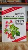 Retete de sanatate cu plante. Prevenire, recunoastere, vindecare. Sanatate cu Maria Treben - Fritz Geiger