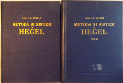 METODA SI SISTEM LA HEGEL, VOL. I - II de C.I. GIULIAN, 1957 foto