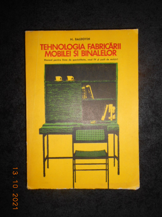 M. BALDOVIN - TEHNOLOGIA FABRICARII MOBILEI SI BINALELOR (1976)