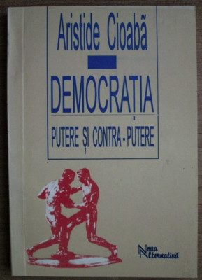 Aristide Cioaba - Democratie: putere si contra-putere foto