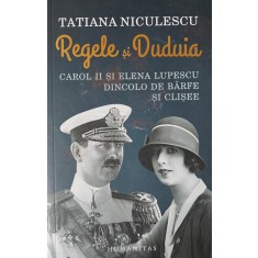 Tatiana Niculescu, Regele și Duduia, Carol II și Elena Lupescu dincolo de b&acirc;rfe și clișee, 2019