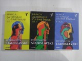 MUNCA ACTORULUI CU SINE INSUSI vol. I / vol. II * MUNCA ACTORULUI ASUPRA ROLULUI - ETICA - Konstantin STANISLAVSKI
