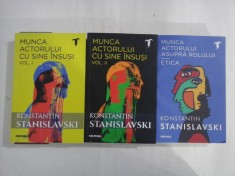 MUNCA ACTORULUI CU SINE INSUSI vol. I / vol. II * MUNCA ACTORULUI ASUPRA ROLULUI - ETICA - Konstantin STANISLAVSKI foto