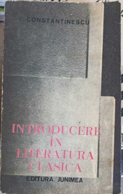 INTRODUCERE IN LITERATURA CLASICA-I. CONSTANTINESCU-259056 foto