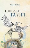 Cumpara ieftin Lumea lui Fa și Pi - Paperback - Mircea Petean, Oana Stepan - Limes