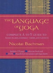 The Language of Yoga: Complete A to Y Guide to Asana Names, Sanskrit Terms, and Chants [With 2 CDs]