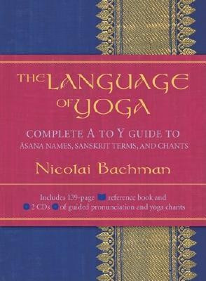 The Language of Yoga: Complete A to Y Guide to Asana Names, Sanskrit Terms, and Chants [With 2 CDs] foto