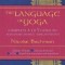 The Language of Yoga: Complete A to Y Guide to Asana Names, Sanskrit Terms, and Chants [With 2 CDs]