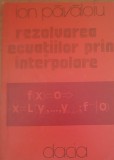 Rezolvarea ecuatiilor prin interpolare - Ion Pavaloiu