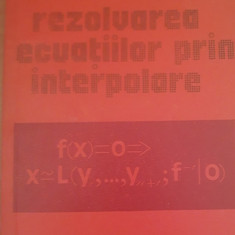 Rezolvarea ecuațiilor prin interpolare - Ion Păvăloiu