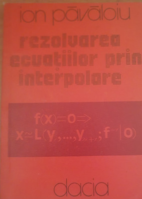 Rezolvarea ecuatiilor prin interpolare - Ion Pavaloiu foto