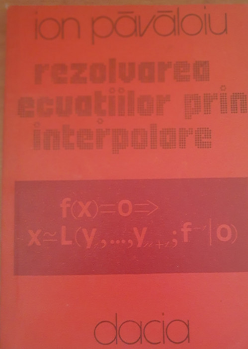 Rezolvarea ecuațiilor prin interpolare - Ion Păvăloiu