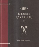 Basmele Romanilor - Ion Pop-Reteganul, Editura Curtea Veche, Cartonata, 2010, 252 pagini, 15x22 cm