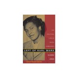 Left of Karl Marx: The Political Life of Black Communist Claudia Jones