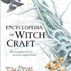 Encyclopedia of Witchcraft: The Complete A-Z for the Entire Magical World