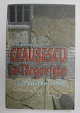 CEAUSESCU LA TARGOVISTE 22- 25 DECEMBRIE 1989 de VIOREL DOMENICO , 2014