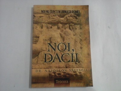 NOI NU SUNTEM URMASII ROMEI - VOLUMUL II (NOI, DACII) - DR. NAPOLEON SAVESCU foto