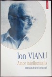 AMOR INTELLECTUALIS. ROMANUL UNEI EDUCATII-ION VIANU-359977