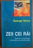 Zeii cei răi. Cultura conspirației in Rom&acirc;nia postcomunistă - George Voicu