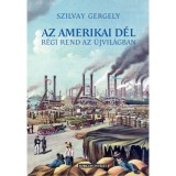 Az amerikai D&eacute;l - R&eacute;gi rend az &uacute;j vil&aacute;gban - Szilvay Gergely