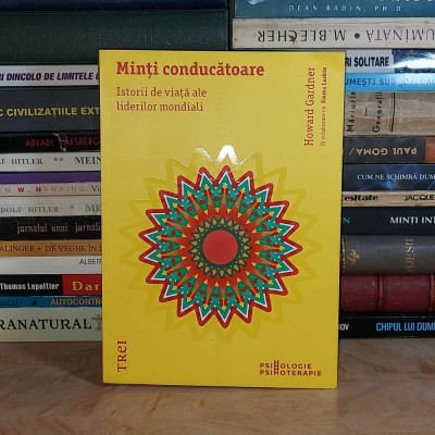 HOWARD GARDNER - MINTI CONDUCATOARE_ISTORII DE VIATA ALE LIDERILOR MONDIALI * foto
