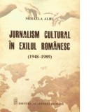 Jurnalism cultural in exilul romanesc (1948-1989) - Mihaela Albu