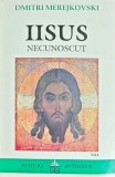 Iisus necunoscut (volumul 1) - 1999 - Dmitri Merejkovski (C335)
