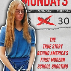 I Don't Like Mondays: The True Story Behind America's First Modern School Shooting