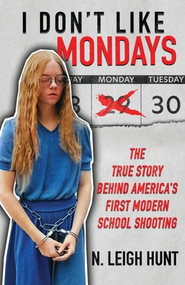I Don&amp;#039;t Like Mondays: The True Story Behind America&amp;#039;s First Modern School Shooting foto