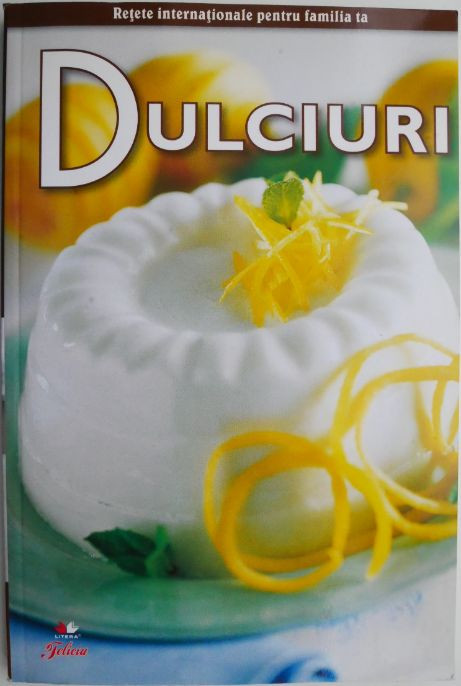 Dulciuri. Retete internationale pentru familia ta