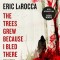 The Trees Grew Because I Bled There: Collected Stories