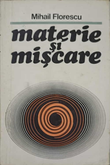 MATERIE SI MISCARE-MIHAIL FLORESCU-226889