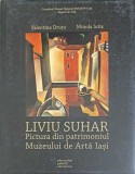 LIVIU SUHAR - PICTURA DIN PATRIMONIUL MUZEULUI DE ARTA IASI-VALENTINA DRUTU, MINOLA IUTIS-250193