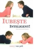 Iubeste inteligent! - Nancy Van Pelt