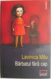 Barbatul fara cap. Dictionar pentru ora sase fix (Povestiri) &ndash; Lavinica Mitu