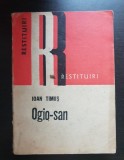 Ogio-san - Ioan Timuș (colecția RESTITUIRI)