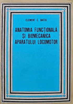 Anatomia functionala si biomecanica a aparatului locomotor - 1977 - Clement C. Baciu (bir11) foto