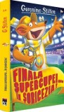 Cumpara ieftin Finala supercupei&hellip; in Soricezia!/Geronimo Stilton, Rao