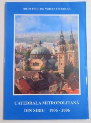 CATEDRALA MITROPOLITANA DIN SIBIU 1906-2006 de MIRCEA PACURARIU , 2006 foto