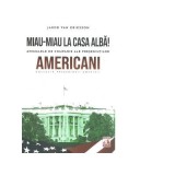 Miau-miau la casa alba! Animalele de companie ale presedintilor americani - Jakob van Eriksson