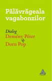Pălăvrăgela vagabonzilor - Paperback brosat - Doru Pop, Demeny Peter - Charmides